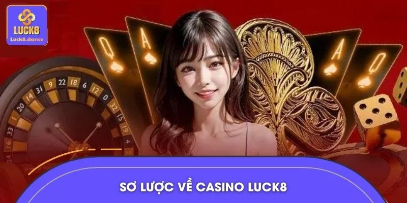 Sơ lược về Casino LUCK8