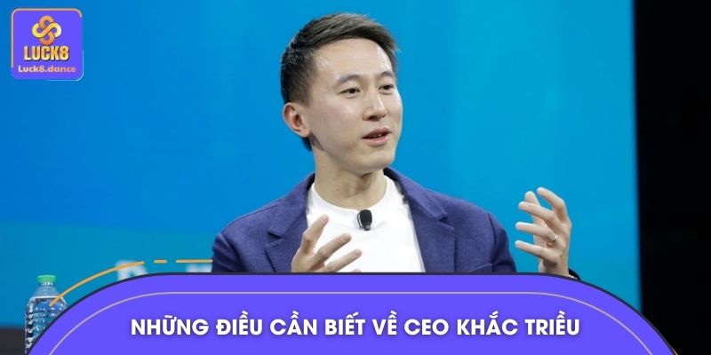 Những điều cần biết về CEO Khắc Triều