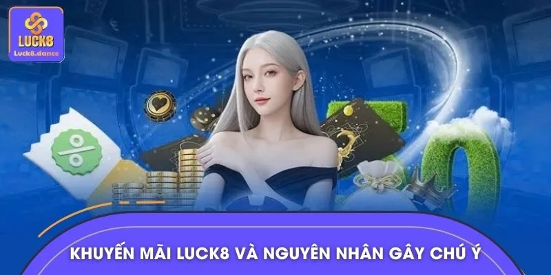 Khuyến mãi LUCK8 và nguyên nhân gây chú ý lớn
