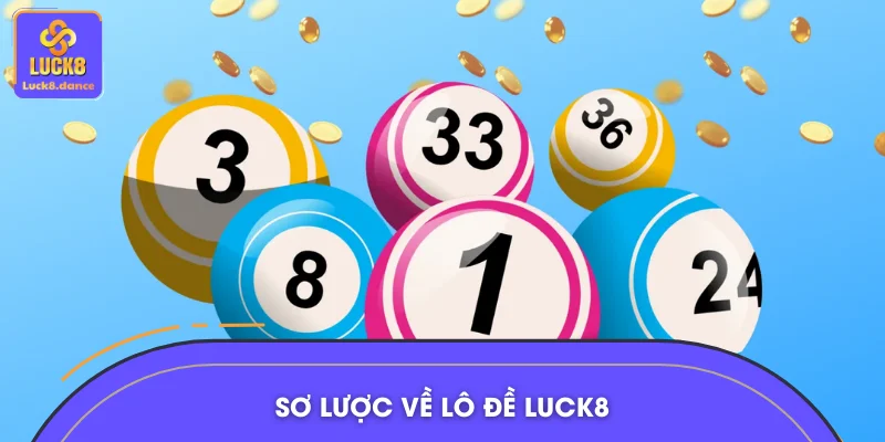 Sơ lược về lô đề LUCK8