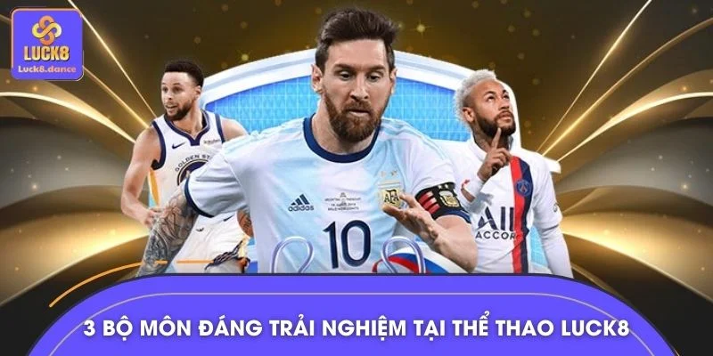 3 bộ môn đáng trải nghiệm tại thể thao LUCK8